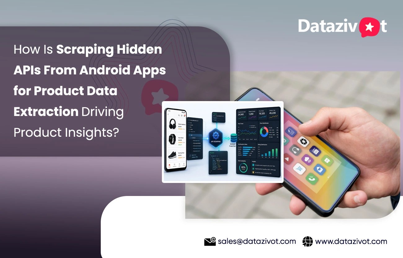 How Is Scraping Hidden APIs From Android Apps for Product Data Extraction Driving Product Insights?